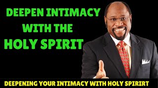 5 Key ways of Deepening Your Intimacy with the Holy Spirit