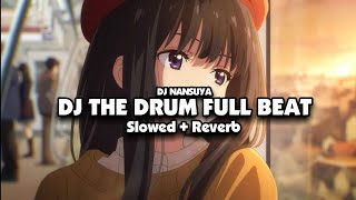 DJ THE DRUM FULL BEAT (Slowed + Reverb) 🎧