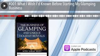 #001 What I Wish I'd Known Before Starting My Glamping Business