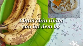 chuối chín thâm, tại sao lại đem bỏ,làm món này ngon lắm luôn, Bananeneis/hvlog