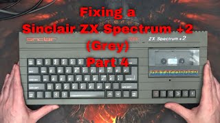 Fixing a Sinclair ZX Spectrum +2 (Grey) Part 4