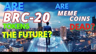 Are BRC 20 Tokens The Future? -- Are Memecoins Dead?