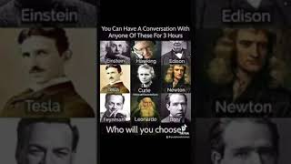 If you could have a conversation with just one for 3 hrs, who would you choose? #genius #question