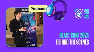 React Conf 2024 Highlights: Speakers Interviews | React Universe On Air #38