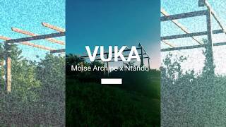 Vuka // Moise Archipe x Ntando Note