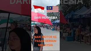 Pasar Serikin di Perbatasan Indonesia dan Malaysia || PLBN Jagoi Babang #shorts #youtubeshorts