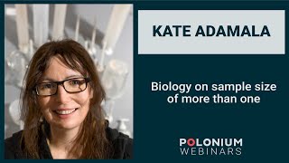 Polonium Webinars: Biology on sample size of more than one