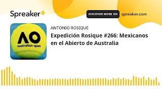 Expedición Rosique #266: Mexicanos en el Abierto de Australia