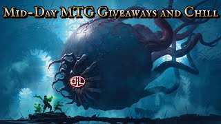 Mid-Day MTG Giveaways + Chill