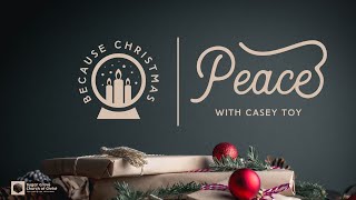 December 12th, 2021 Sunday Service | Because Christmas ... Peace with Casey Toy