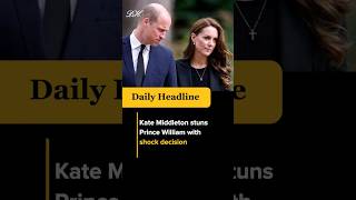 Kate Middleton stuns Prince William with shock decision #shorts #viral