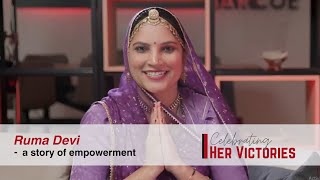 Celebrating Her Victories: A story of Empowerment - Ruma Devi