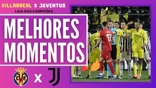 MELHORES MOMENTOS DE VILLARREAL X JUVENTUS / LIGA DOS CAMPEÕES