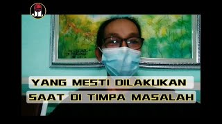 YANG PATUT DILAKUKAN DISAAT DI TIMPA MASALAH