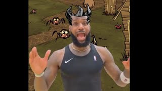 Lebron scream if you love Don't Starve