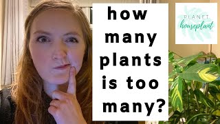 HOW MANY PLANTS IS TOO MANY?