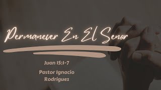 Febrero 9 // Permanecer En El Senor//Pastor Ignacio Rodriguez