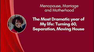 The most dramatic year of my life: Turning 60, Separation, Moving House