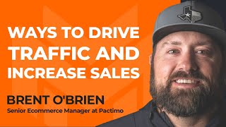 How To Drive Traffic and Acquire Customers for Your eCommerce Store With Brent O’Brien