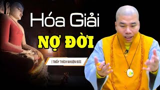 Nợ Ai Nấy Trả, Nghiệp Ai Nấy Mang - Nợ Đời Trả Càng Sớm Càng Tốt | Thầy Thích Nhuận Đức