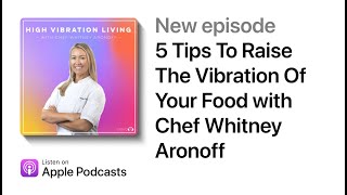 5 Tips To Raise The Vibration Of Your Food with Chef Whitney Aronoff