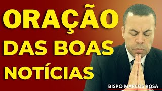 ORAÇÃO PODEROSA DAS BOAS NOTÍCIAS | DIA 14 DE AGOSTO.@BispoMarcosRosa