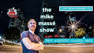 The Mike Massé Show Episode 99: Live Streaming Epic Acoustic Classic Rock