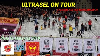 ULTRASEL AwayDay Stadium SULTAN MUHAMMAD IV || Piala Fa Malaysia 2019 || Kelantan Fa Vs Selangor Fa