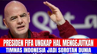 PRESIDEN FIFA UNGKAP HAL MENGEJUTKAN, TIMNAS INDONESIA JADI SOROTAN DUNIA