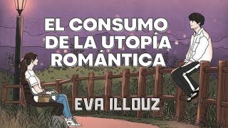 9. Cap VIII: La clase social del amor - El consumo de la utopía romántica - EVA ILLOUZ (Audiolibro)