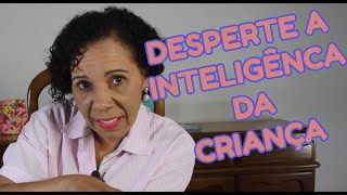 Despertando a INTELIGÊNCIA de sua CRIANÇA | Edna Barbosa