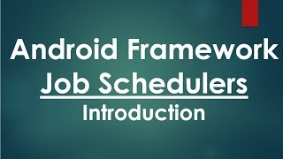 Introduction to Android Framework Job Schedulers.