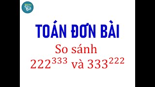 So sánh 222 mũ 333 và 333 mũ 222