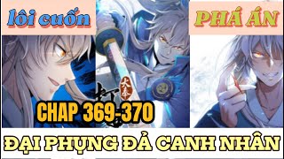 CHAP 369+370  ĐẠI PHỤNG ĐẢ CANH NHÂN | PHÁ ÁN NHƯ THẦN