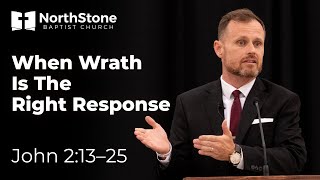 When Wrath Is The Right Response - John 2:13-25