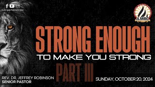 "Strong Enough to make you Strong Part Three" Pastor Robinson, 11:00am Service