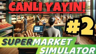 ÖZLENEN SERİ GERİ DÖNDÜ! SUPERMARKET SIMULATOR TÜRKÇE 2.BÖLÜM CANLI YAYIN!