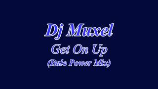 Dj Muxel - Get On Up (Italo Power Mix)