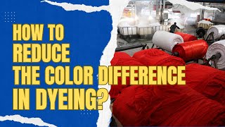 How to Reduce The Color Difference In Dyeing?