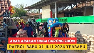 Arak Arakan Singa Barong Show Di Patrol Baru || 31 Juli 2024 Part 5