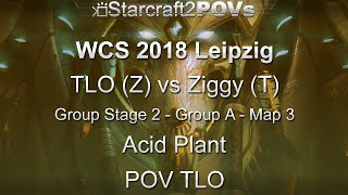 SC2 LotV - WCS 2018 Leipzig - TLO vs Ziggy - GS2 Group A - Map 3 - Acid Plant - TLO