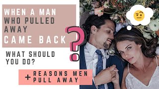 The partner who PULEED AWAY CAME BACK, what should you do? Reasons guys pull away