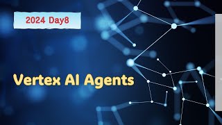 Vertex AI Agents - 2024 Day8