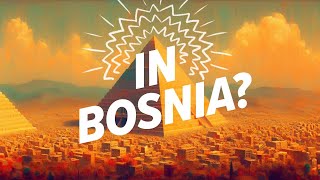 There’s an Ancient Mega Pyramid in Bosnia?