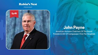 Robin's Nest Podcast, Ep. 5: John Payne, Chairman of American Humane