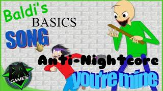 Anti-nightcore - Baldi's Basics Song - You're Mine by DAGames