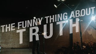 The funny thing about Truth.