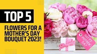 Top Five Types of Flowers to Include in a Mother's Day Bouquet