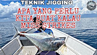 TEKNIK JIGGING | APA YANG PERLU KITA BUAT JIKA MISS STRIKES