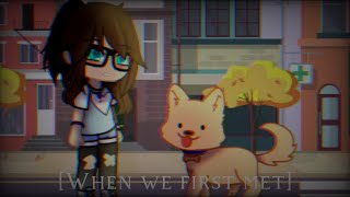 [When We First Met]